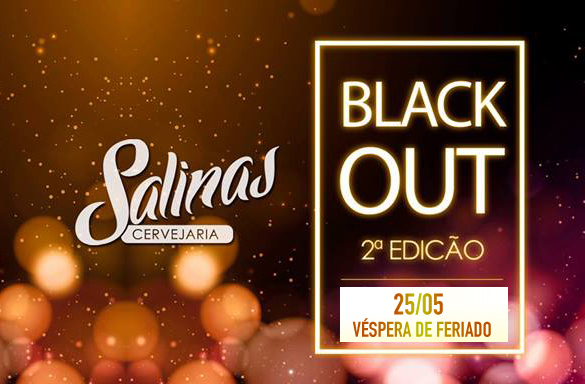 Hoje tem BLACKOUT na Salinas Cervejaria a partir das 22h30